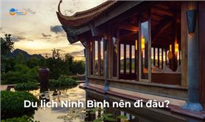 Du lịch Ninh Bình nên lưu trú tại đâu? Cẩm nang du lịch Ninh Bình 2023